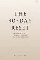 The 90-Day Reset: Small Shifts That Rewire Your Life for Lasting Change B0GJPD432Y Book Cover