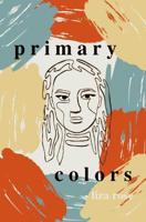 Primary Colors: a collection of poetry and prose 1983512680 Book Cover