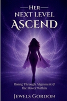 Her Next Level: ASCEND: Rising Through Alignment and the Power Within B0GZNGBWMN Book Cover