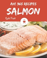 Ah! 365 Salmon Recipes: Explore Salmon Cookbook NOW! B08GFTLML9 Book Cover