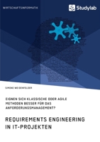 Requirements Engineering in IT-Projekten. Eignen sich klassische oder agile Methoden besser für das Anforderungsmanagement? (German Edition) 3960958730 Book Cover