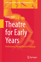 Theatre for Early Years: Performance, Reception and Pedagogy (Landscapes: the Arts, Aesthetics, and Education, 42) 9819261325 Book Cover