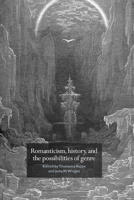 Romanticism, History, and the Possibilities of Genre: Re-forming Literature 1789-1837 0521028361 Book Cover