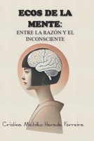 Ecos de la Mente: Entre la Razón y el Inconsciente (Spanish Edition) B0F3DFJFXH Book Cover