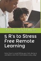 5 R's to Stressfree Remote Learning: (a.k.a. how to avoid killing your kids during a pandemic and find more peace every day) B091NQKBFJ Book Cover