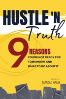 Hustle 'N Truth : 9 Reasons You're Not Ready for Tomorrow and What to Do about It 1735236802 Book Cover