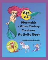 Mermaids & Other Fantasy Creatures Activity Book: Mermaids Activity Book for Kids 1687398763 Book Cover