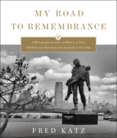 My Road to Remembrance: A Photographic Journey and History of Over 100 Holocaust Memorials from Auschwitz to New York B0BS7537VB Book Cover