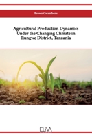 Agricultural Production Dynamics Under the Changing Climate in Rungwe District, Tanzania 9994980688 Book Cover