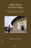 Hakka Women in Tulou Villages Social and Cultural Constructs of Hakka Identity in Modern and Contemporary Fujian, China 9004518185 Book Cover
