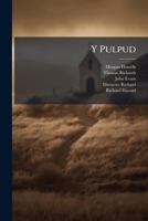 Y Pulpud: Neu Saith O Bregethau Ar Wahanol Destunau... 1279514221 Book Cover