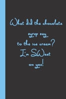 What did the chocolate syrup say to the ice cream? I'm SWeet on you!: gag joke Gift or Surprise Present for Adults cheerful saying for couples and lovers B083XTG6KY Book Cover