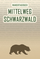 Mittelweg Schwarzwald: Wandertagebuch: Mittelweg Schwarzwald. Ein Logbuch mit vorgefertigten Seiten und viel Platz für deine Reiseerinnerungen. Eignet ... oder als Abschiedsgeschenk (German Edition) 1690980788 Book Cover