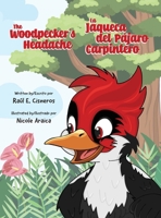 The Woodpecker's Headache/La Jaqueca del Pájaro Carpintero 0998417432 Book Cover