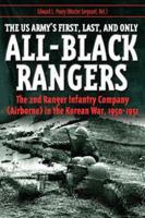 US ARMY'S FIRST, LAST, AND ONLY ALL-BLACK RANGERS, THE: The 2nd Ranger Infantry Company (Airborne) in the Korean War, 1950-1951 1932714456 Book Cover