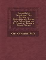 Antiquitates Americanae, Sive Scriptores Septentrionales Rerum Ante Columbianarum In America B0BNZM1P7W Book Cover