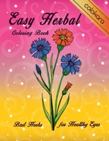 Easy Herbal Coloring Book: Best Herbs for Healthy Eyes | Large Print Designs for Seniors Adults and Beginners | Stress Relief and Relaxation (Herbal Coloring book) 1705423663 Book Cover