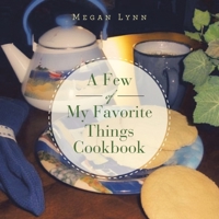 A Few of My Favorite Things Cookbook 1664152881 Book Cover