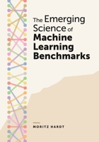 The Emerging Science of Machine Learning Benchmarks 0691284296 Book Cover