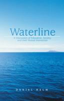 Waterline: A Discussion of Education, Society, and Their Mutual Interaction 1490809953 Book Cover