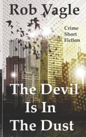The Devil Is In The Dust: Crime Short Fiction B08F7Y7HPD Book Cover