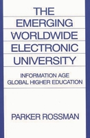 The Emerging Worldwide Electronic University Information Age Global Higher Education (Contributions in Military Studies) 0275947769 Book Cover