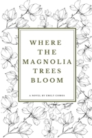 Where The Magnolia Trees Bloom B093B6J92S Book Cover