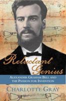 Reluctant Genius: The Passionate Life and Inventive Mind of Alexander Graham Bell 0002006766 Book Cover