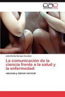 La Comunicacion de La Ciencia Frente a la Salud y La Enfermedad 3659016691 Book Cover
