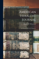 American Heraldic Journal: an Eclectic Quarterly Magazine 101497156X Book Cover