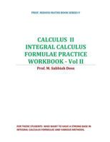 CALCULUS II-INTEGRAL CALCULUS FORMULAE PRACTICE WORKBOOK - VOL II: CALCULUS II 1798006189 Book Cover