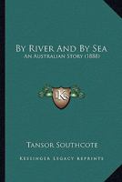 By River and by Sea: An Australian Story 1165341816 Book Cover