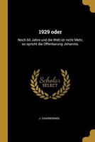 1929 Oder: Noch 60 Jahre Und Die Welt Ist Nicht Mehr, So Spricht Die Offenbarung Johannis. 1175685623 Book Cover