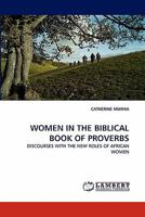 WOMEN IN THE BIBLICAL BOOK OF PROVERBS: DISCOURSES WITH THE NEW ROLES OF AFRICAN WOMEN 3844394001 Book Cover