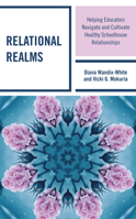 Relational Realms: Helping Educators Navigate and Cultivate Healthy Schoolhouse Relationships 1475867212 Book Cover