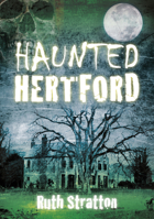 Haunted Hertford 0752486985 Book Cover