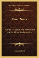 Camp Notes: Stories Of Sport And Adventure In Asia, Africa And America 0548318182 Book Cover
