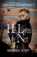 Suspicious Circumstances: He Loves Me Not: A romantic Suspense Novel 1944712852 Book Cover