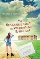 The Beginner's Guide to Winning an Election 1732511705 Book Cover