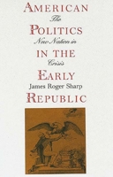 American Politics in the Early Republic: The New Nation in Crisis 0300065191 Book Cover