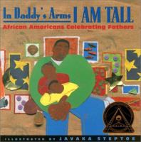 In Daddy's Arms I Am Tall: African Americans Celebrating Fathers 0613333004 Book Cover