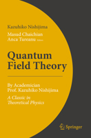 Quantum Field Theory: By Academician Prof. Kazuhiko Nishijima - A Classic in Theoretical Physics 9402421920 Book Cover