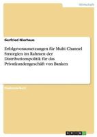 Erfolgsvoraussetzungen f�r Multi Channel Strategien im Rahmen der Distributionspolitik f�r das Privatkundengesch�ft von Banken 3656732094 Book Cover