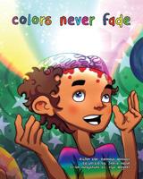 Colors Never Fade 1981382488 Book Cover
