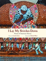 I Lay My Stitches Down: Poems of American Slavery 0802853862 Book Cover