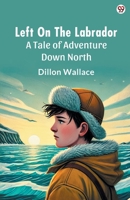 Left On The Labrador A Tale of Adventure Down North 9370819207 Book Cover