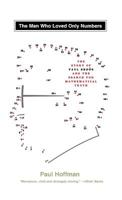 The Man Who Loved Only Numbers: The Story of Paul Erdős and the Search for Mathematical Truth