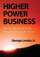 Higher Power Business: Open Your Office Door All the Way...Because He is Already in Your Business! 0984507957 Book Cover
