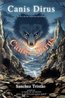 Canis Dirus: El Eco de las Especies Perdidas (Spanish Edition) B0F5HFMDH5 Book Cover
