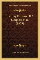 The Day Dreams of a Sleepless Man 1022100262 Book Cover